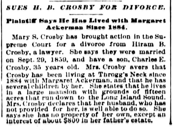Image of newspaper article which says: Mary S. Crosby sues Hiram B. Crosby for divorce. Says they were married on Sept. 29, 1859 and have a son, Charles E. Crosby. Says husband has lived at Throgg's Neck since 1884 with Margaret Ackerman with whom he has several children.